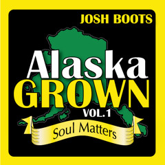 Josh Boots - Alaska Grown Vol 1 -Soul Matters- - 10 Outro