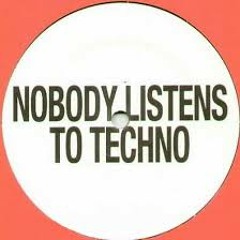Nobody Listens To Techno