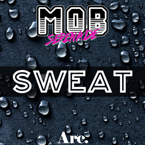 Sweat - Mob Serenade