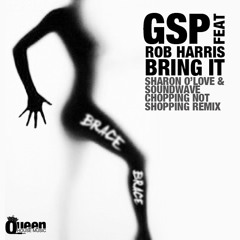 GSP feat. Rob Harris - Bring It (Sharon O'Love & Soundwave Chopping Not Shopping Remix)