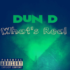 Dun D - Whats Real (Video OUT NOW on Youtube)