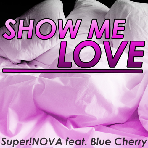 Stream Show Me Love (Eurobeat Mix) feat. Blue Cherry by Super!NOVA