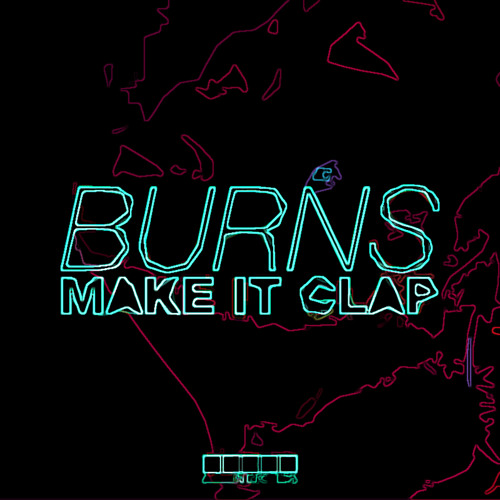 BURNS - Make It Clap (Counta Bootleg) *SUPPORTED BY NICK DOUBLE, SAG AND MORE*