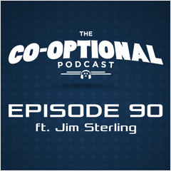 The Co-Optional Podcast Ep. 90 ft. Jim Sterling [strong language] - August 27, 2015