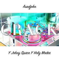 Asadjohn feat. Johny Space Y Holy Modee - CRACK