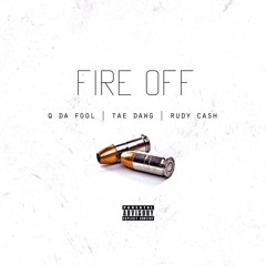 "Fire Off" QDaFool X TaeDawg XRudyCashh