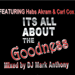 Its All About The Goodness Featuring Habs Akram & Carl Cox (Mixed By DJ Mark Anthony)