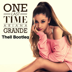 Ariana Grande - One Last Time (Thell Bootleg) Free Download