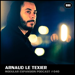 MODULAR EXPANSION PODCAST #040 | ARNAUD LE TEXIER