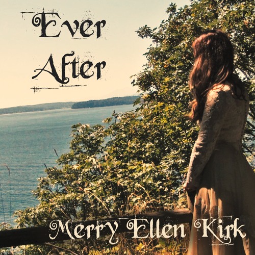 Stream Ever After by Merry Ellen Kirk | Listen online for free on SoundCloud