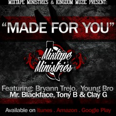 Mixtape Ministries - Made For You - Ft Bryann Trejo, Yung Bro, Mr Blacface.mp3