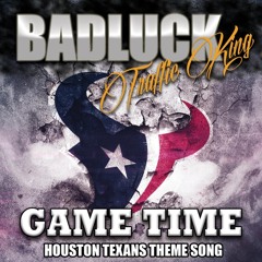 Game Time (Houston Texans Theme Song) by Badluck Traffic King