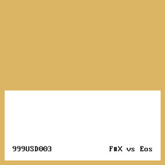 "F#X vs Eos" (999USD003 Preview)