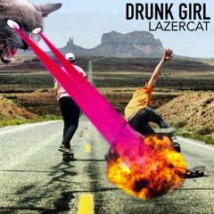 Drunk Girl - Lazercat