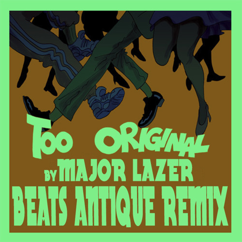 Too Original - Major Lazer (Beats Antique Remix)
