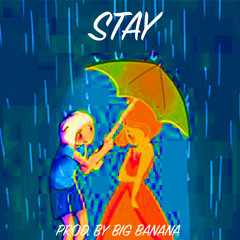 STAY - PROD. BY BIG BANANA