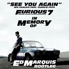 Wiz Khalifa - See You Again Feat. Charlie Puth (Ed Marquis Bootleg)