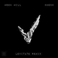 Meek Mill - Check (LEViT∆TE Remix)