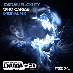 Jordan Suckley- Who Cares? (orig Mix)[FREE TRACK]