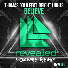 Believe - Thomas Gold (feat. Bright Lights) [Consume Remix]