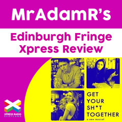 Get Your Shit Together the Musical - MrAdamR's Edinburgh Fringe Xpress Review - *****