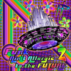 Funk Ain't Allergic To The Future 2