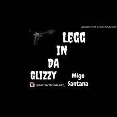 Migo Santana - Legg In Da Glizzy