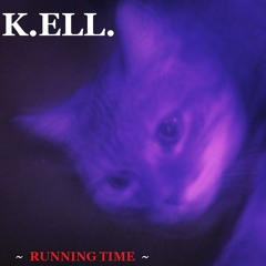 K.ELL. ~ Running Time ~