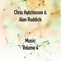 Chris Hutchinson & Alan Ruddick - Music Vol. 4