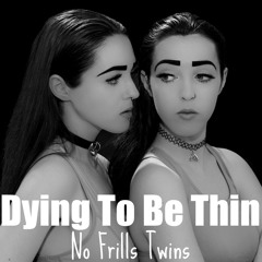 Dying to Be Thin (No Frills Twins)