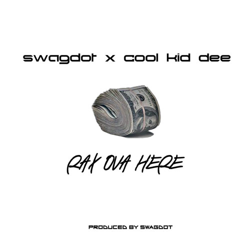 Swagdot Feat.Cool Kid Dee Rax Ova Here