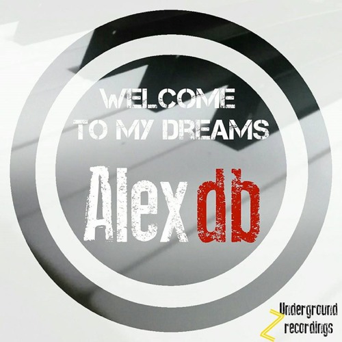 Alex Db - Welcome To My Dreams (Original Mix)[ZUndergroundRecordings]