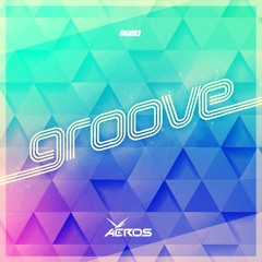 Aeros - Groove (AVIO139)