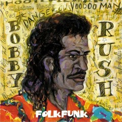 Bobby Rush - Chicken Heads Refried - Folk-Funk - Deep Rush Records