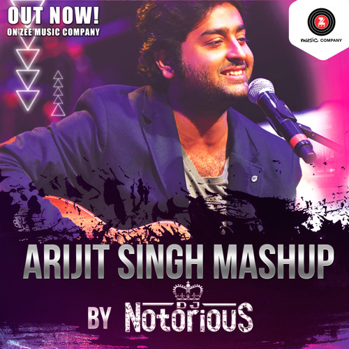 Arijit Singh Mashup DJ Notorious Zee Music Official Mashup by