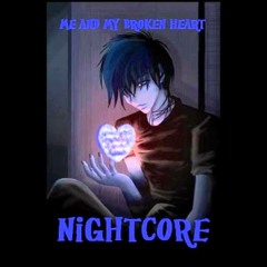 Nightcore - Me And My Broken Heart