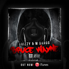 GRIZZY & M DARGG - BRUCE WAYNE