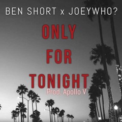 Only For Tonight Feat JoeyWho? (Prod. Apollo V)