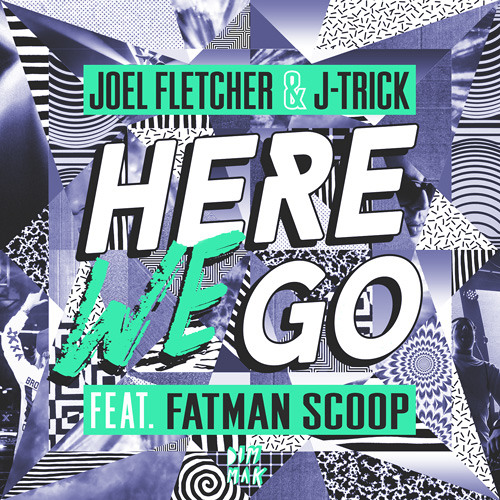 Joel Fletcher & J-Trick - Here We Go feat. Fatman Scoop (OUT SEP 8 ON DIM MAK)