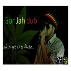 Dicen Que No Es Buena-Gonjah Dub