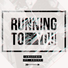 Amastro - Running To You (feat. EBONY)