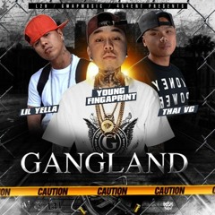 Gangland feat.Young Fingaprint, Lil Yella & Thai VG