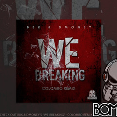 Out 9-21-2015 -BBK & Dmoney - We Breaking - Colombo Remix