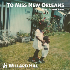 To Miss New Orleans ft. Asante Amin (prod. by Willard Hill)