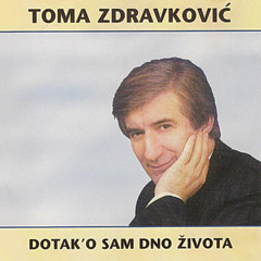 Toma Zdravković - Dotako Sam Dno Života