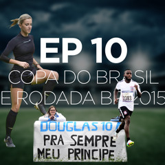 EPISÓDIO 10 - Oitavas da Copa do Brasil e 21 rodada do BR15