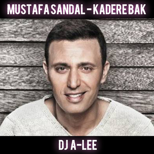 Stream Mustafa Sandal - Kadere Bak (DJ A-LEE Vers.) by DJ A-LEE | Listen  online for free on SoundCloud