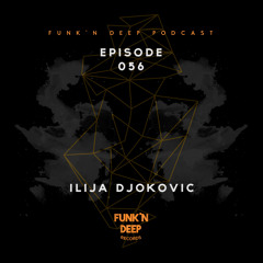 Funk'n Deep Podcast 056 - Ilija Djokovic