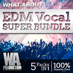 W. A. Production - What About EDM Vocal Super Bundle