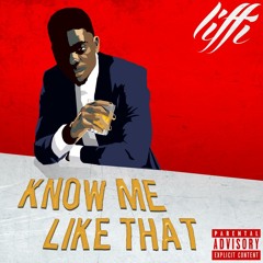 Liffi -KNOW ME LIKE THAT
